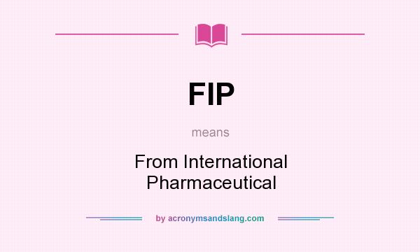 What does FIP mean? It stands for From International Pharmaceutical