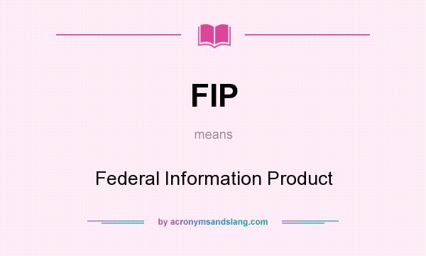 What does FIP mean? It stands for Federal Information Product