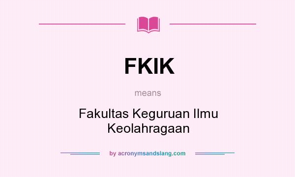 What does FKIK mean? It stands for Fakultas Keguruan Ilmu Keolahragaan
