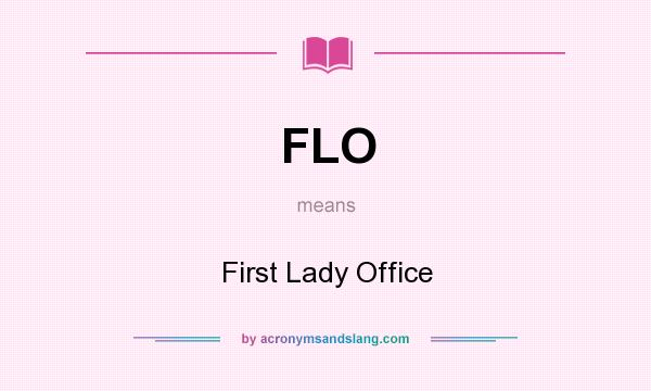 What does FLO mean? It stands for First Lady Office