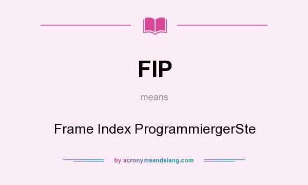 What does FIP mean? It stands for Frame Index ProgrammiergerSte