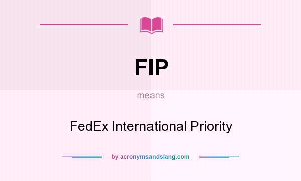 What does FIP mean? It stands for FedEx International Priority