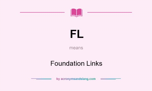 What does FL mean? It stands for Foundation Links