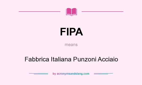What does FIPA mean? It stands for Fabbrica Italiana Punzoni Acciaio
