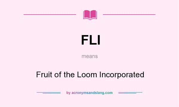 What does FLI mean? It stands for Fruit of the Loom Incorporated
