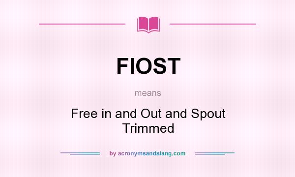 What does FIOST mean? It stands for Free in and Out and Spout Trimmed