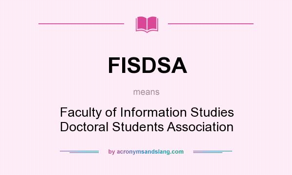 What does FISDSA mean? It stands for Faculty of Information Studies Doctoral Students Association