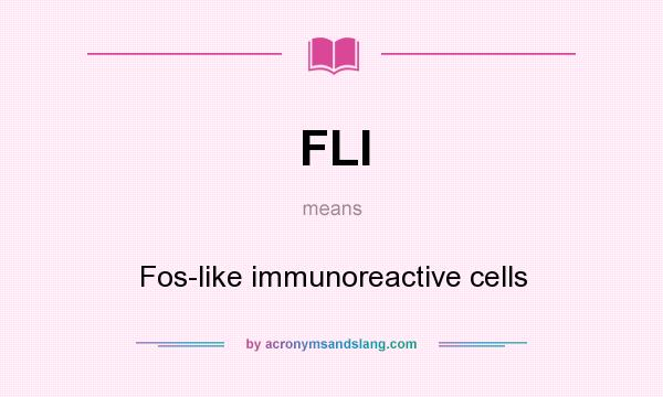 What does FLI mean? It stands for Fos-like immunoreactive cells