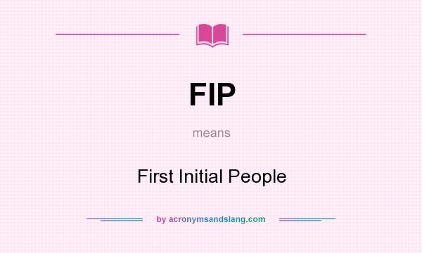 What does FIP mean? It stands for First Initial People