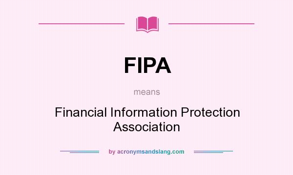 What does FIPA mean? It stands for Financial Information Protection Association