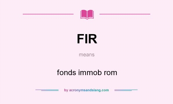 What does FIR mean? It stands for fonds immob rom