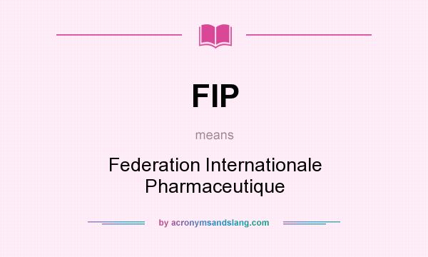 What does FIP mean? It stands for Federation Internationale Pharmaceutique