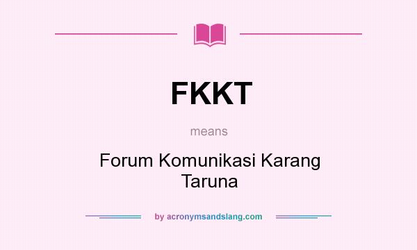 What does FKKT mean? It stands for Forum Komunikasi Karang Taruna