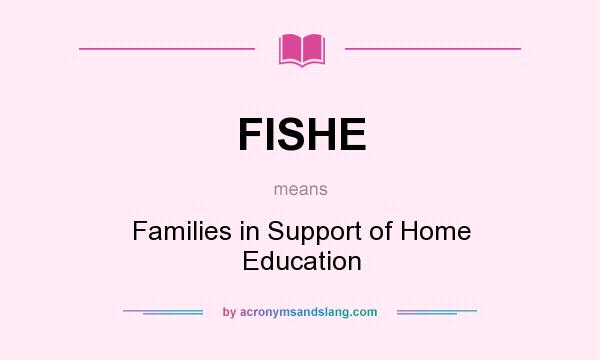 What does FISHE mean? It stands for Families in Support of Home Education