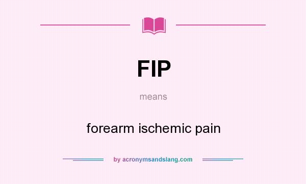 What does FIP mean? It stands for forearm ischemic pain