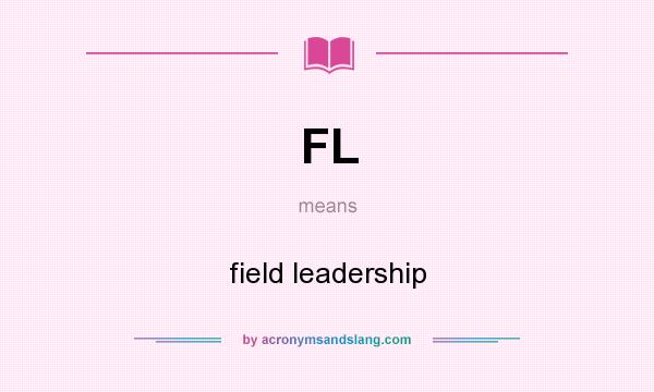 What does FL mean? It stands for field leadership