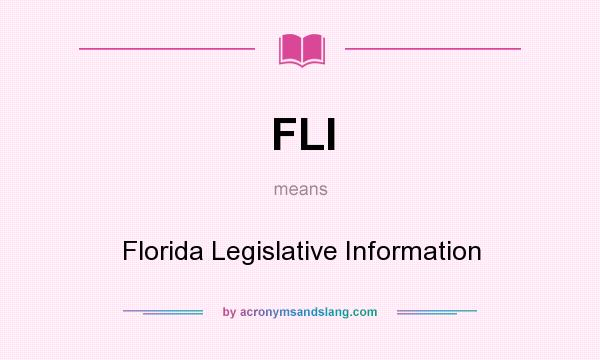 What does FLI mean? It stands for Florida Legislative Information