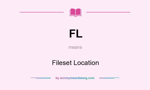 What does FL mean? It stands for Fileset Location