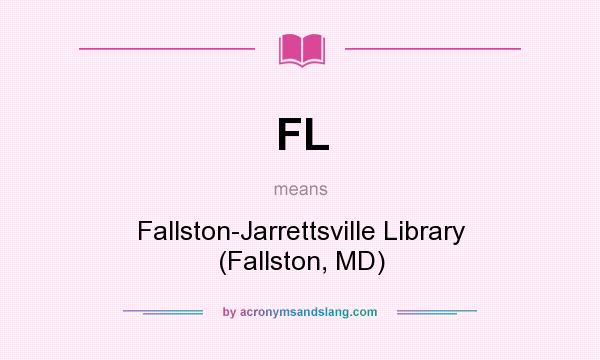 What does FL mean? It stands for Fallston-Jarrettsville Library (Fallston, MD)