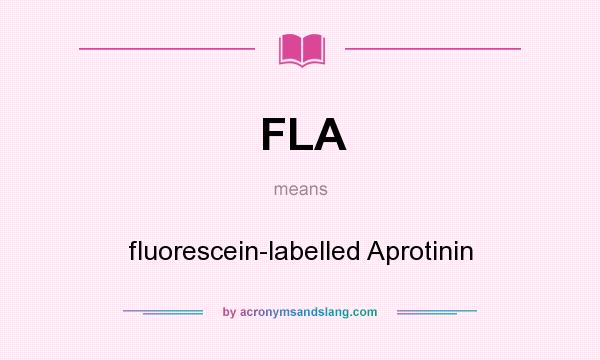 What does FLA mean? It stands for fluorescein-labelled Aprotinin
