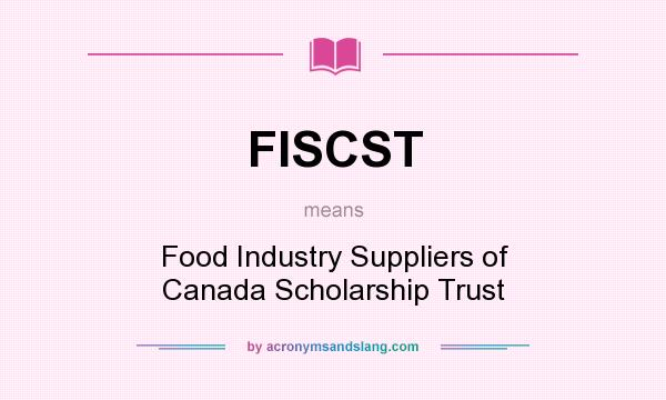 What does FISCST mean? It stands for Food Industry Suppliers of Canada Scholarship Trust