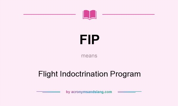 What does FIP mean? It stands for Flight Indoctrination Program