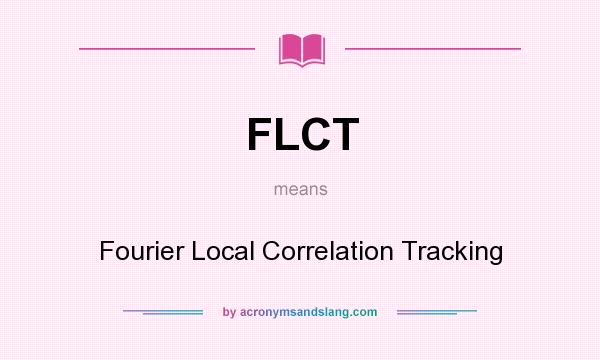 What does FLCT mean? It stands for Fourier Local Correlation Tracking