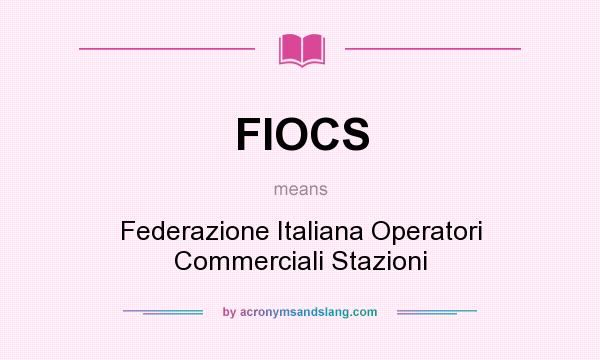 What does FIOCS mean? It stands for Federazione Italiana Operatori Commerciali Stazioni