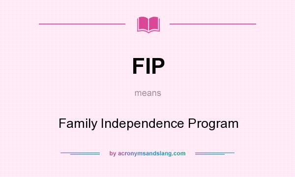 What does FIP mean? It stands for Family Independence Program