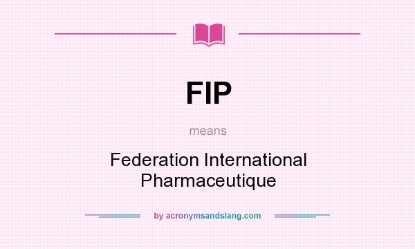 What does FIP mean? It stands for Federation International Pharmaceutique