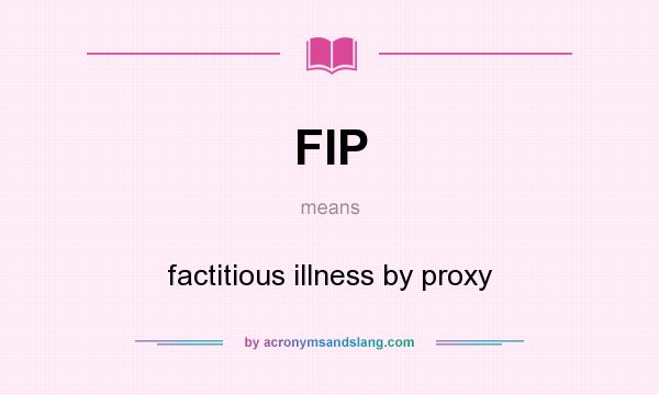 What does FIP mean? It stands for factitious illness by proxy