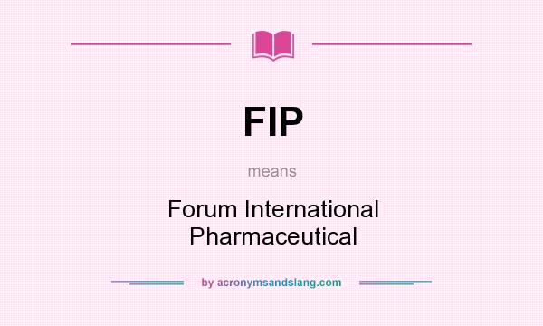 What does FIP mean? It stands for Forum International Pharmaceutical