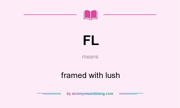 What does FL mean? It stands for framed with lush