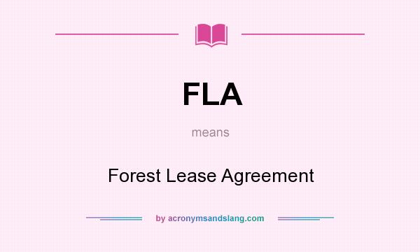 What does FLA mean? It stands for Forest Lease Agreement
