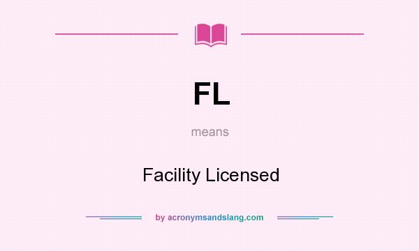 What does FL mean? It stands for Facility Licensed
