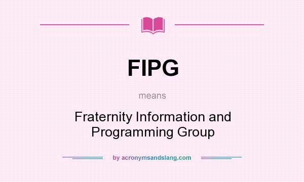 What does FIPG mean? It stands for Fraternity Information and Programming Group