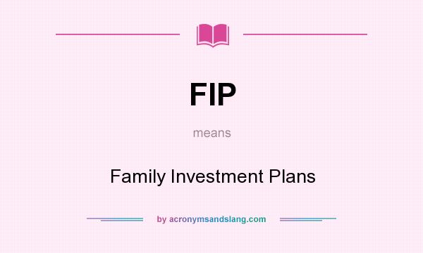 What does FIP mean? It stands for Family Investment Plans