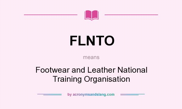 What does FLNTO mean? It stands for Footwear and Leather National Training Organisation