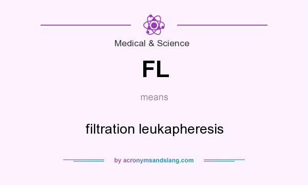 What does FL mean? It stands for filtration leukapheresis