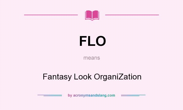 What does FLO mean? It stands for Fantasy Look OrganiZation