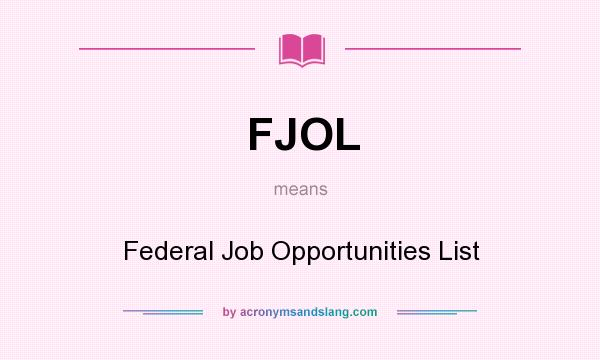 What does FJOL mean? It stands for Federal Job Opportunities List