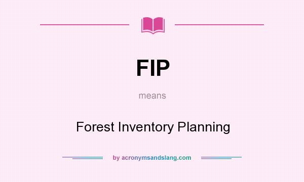 What does FIP mean? It stands for Forest Inventory Planning