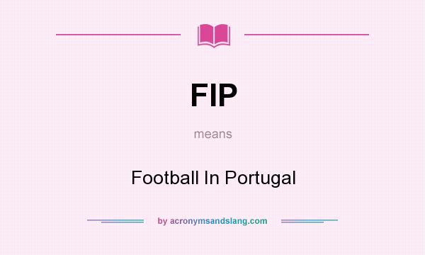 What does FIP mean? It stands for Football In Portugal