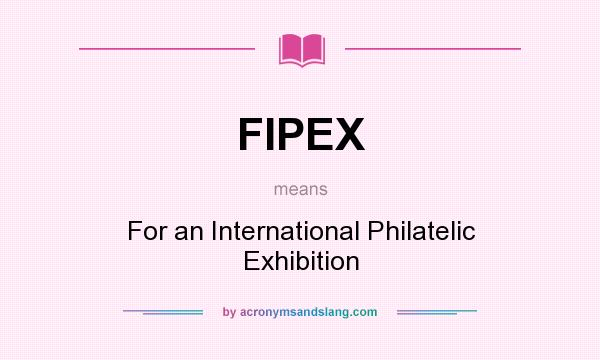 What does FIPEX mean? It stands for For an International Philatelic Exhibition