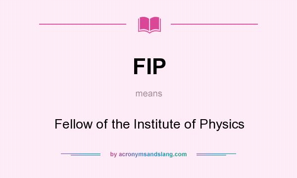What does FIP mean? It stands for Fellow of the Institute of Physics