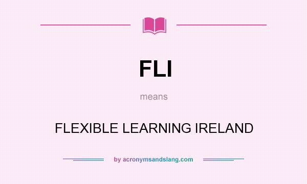What does FLI mean? It stands for FLEXIBLE LEARNING IRELAND