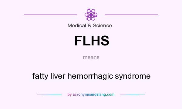 What does FLHS mean? It stands for fatty liver hemorrhagic syndrome