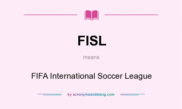 What does FISL mean? It stands for FIFA International Soccer League