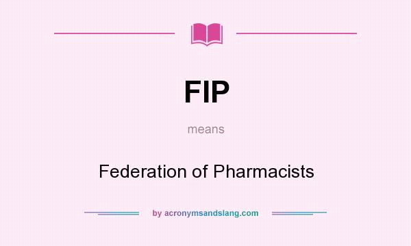 What does FIP mean? It stands for Federation of Pharmacists