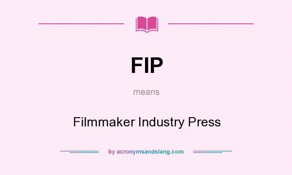 What does FIP mean? It stands for Filmmaker Industry Press